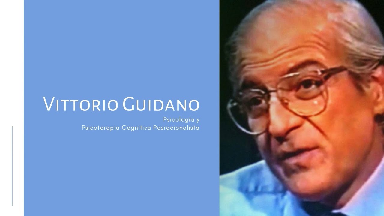 Vittorio Guidano: Psicología y Psicoterapia Cognitiva Posracionalista.