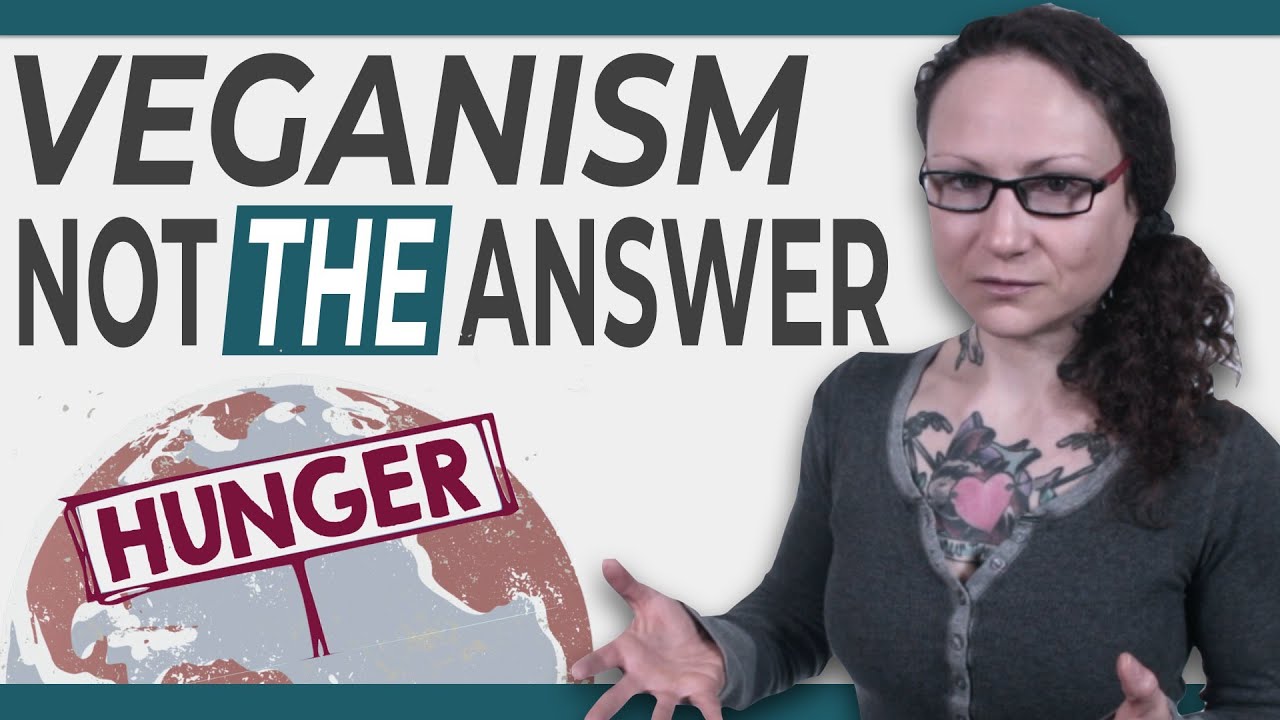 Can Veganism Solve World Hunger? Let's Be Honest