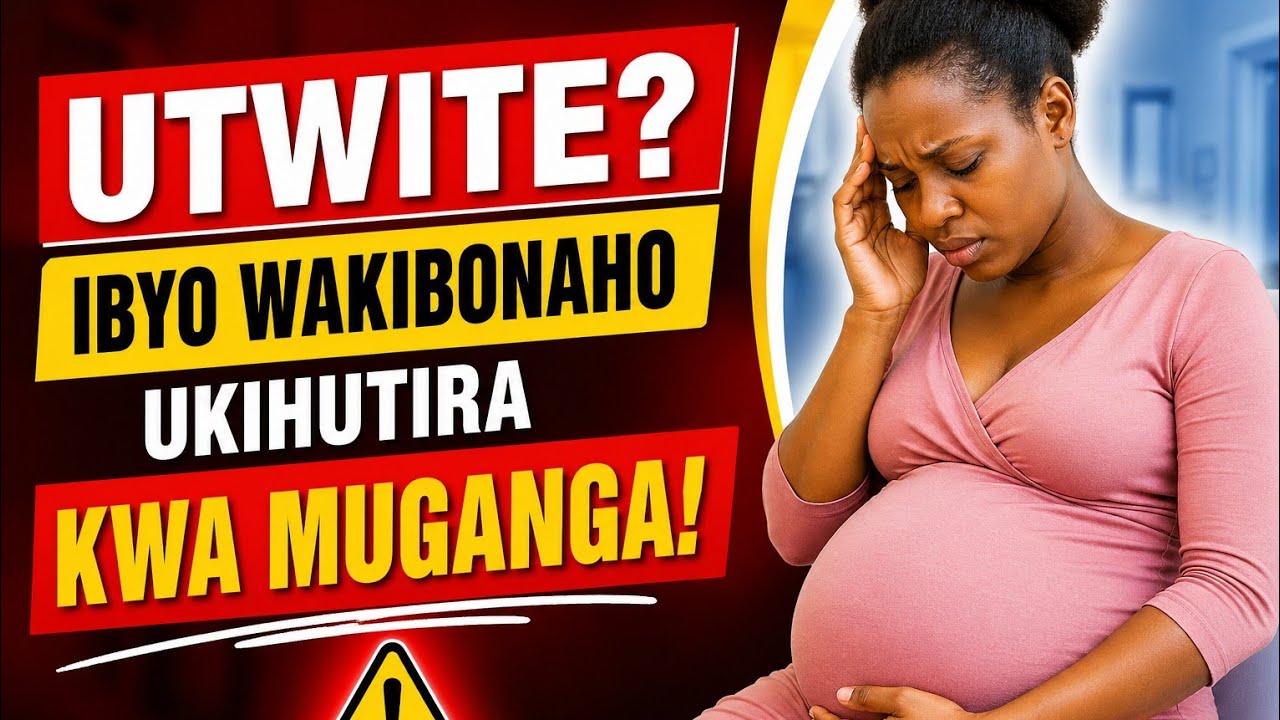 IBIMENYETSO MPURUZA BITUMA UMUBYEYI UTWITE YIHUTIRA KUJYA KWA MUGANGA