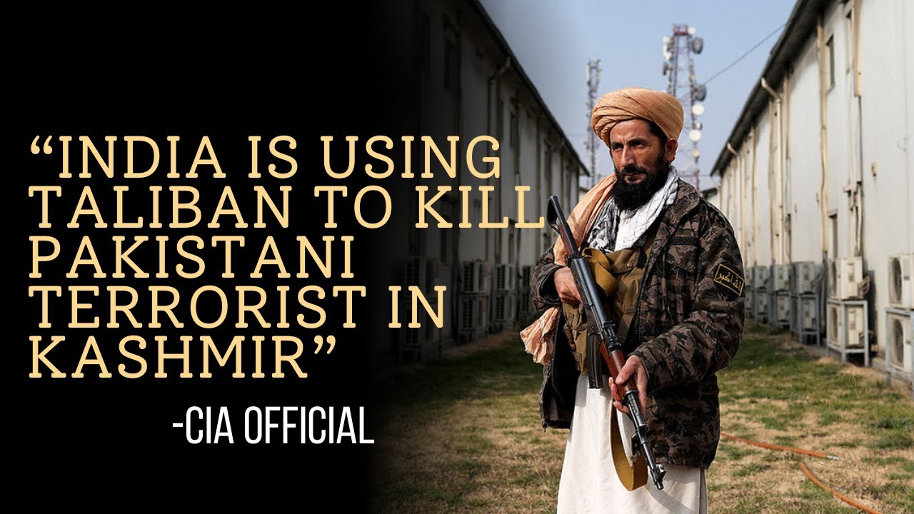 "India is using Taliban to kill terrorist in Kashmir" 