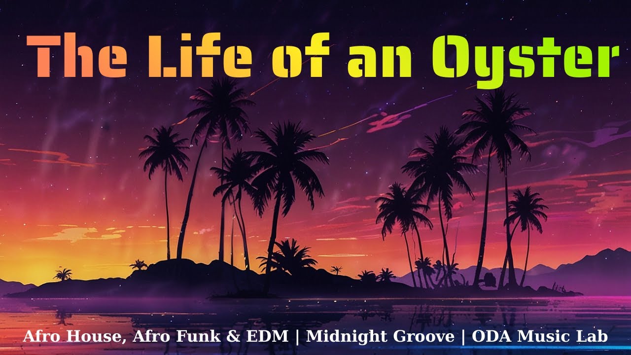 The Life of an Oyster - Afro House, Afro Funk & EDM  |  Midnight Groove | ODA Music Lab
