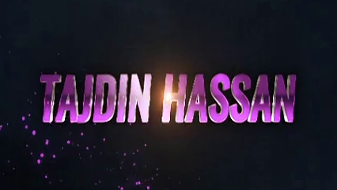 Tajdin Hassan Official Intro