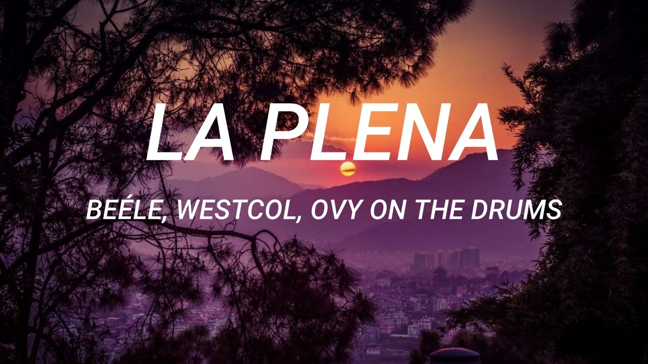 Beéle, Westcol, Ovy On The Drums - LA PLENA (W Sound 05) (Letra/Lyrics)