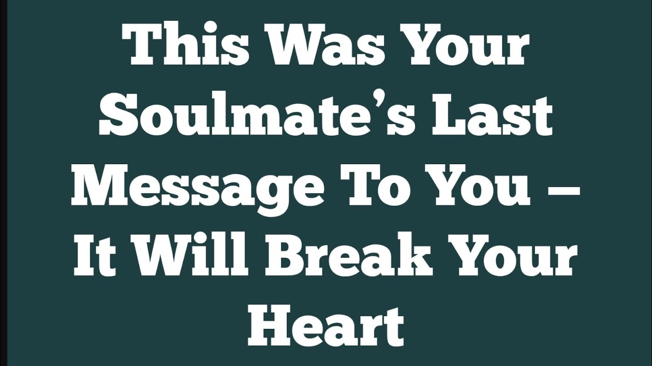 This Was Your Soulmate’s Last Message To You — It Will Break Your Heart