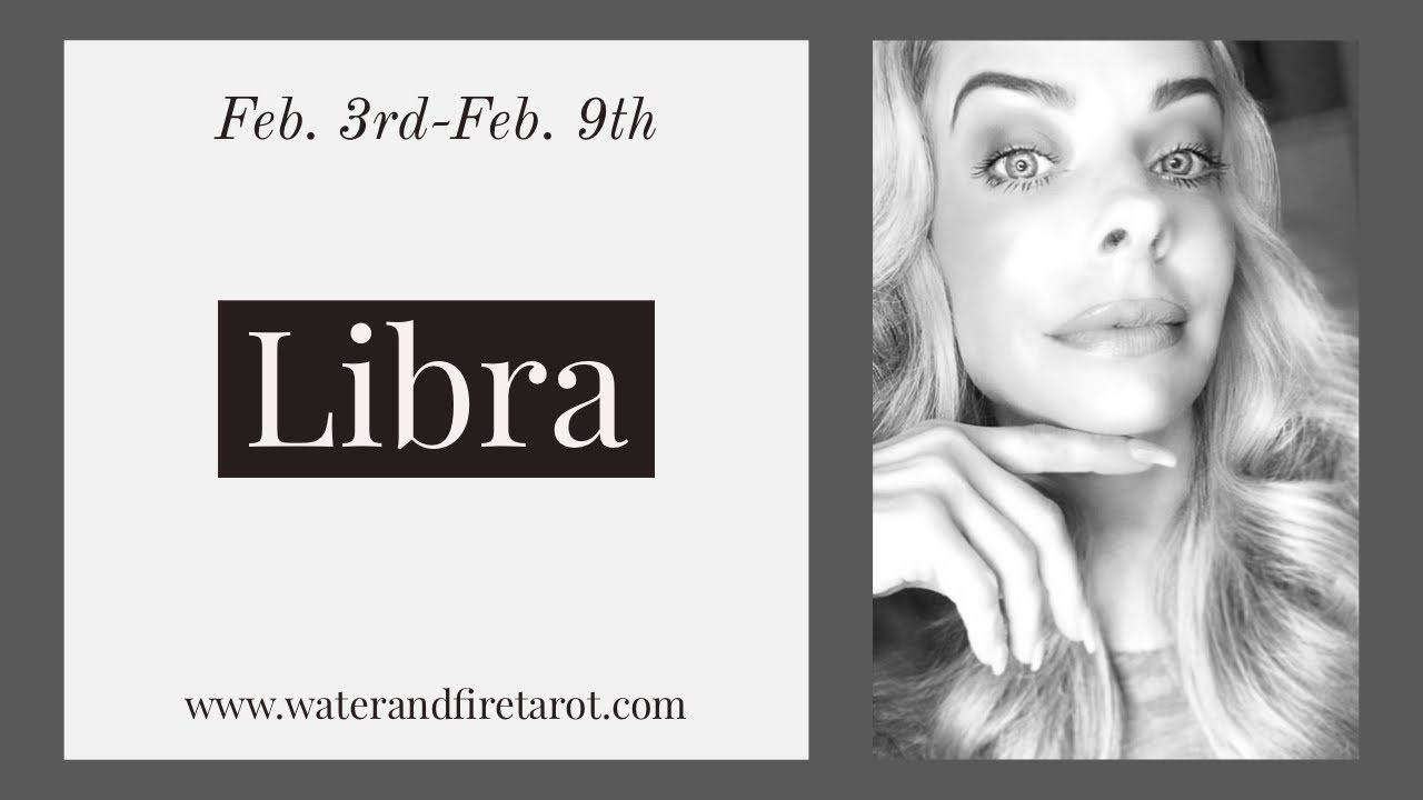 Libra:  Feb. 3rd-9th  