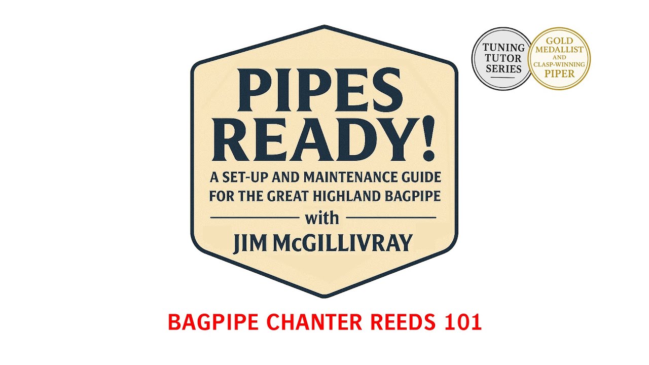 Chanter Reed 101 for Bagpipes | Reed Setup & Adjustment Tips with Jim McGillivray | PIPES READY!