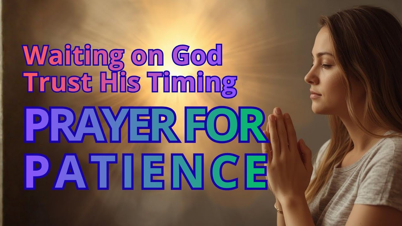Prayer for Patience in Waiting | Trusting God's Timing | When the Wait Feels Long