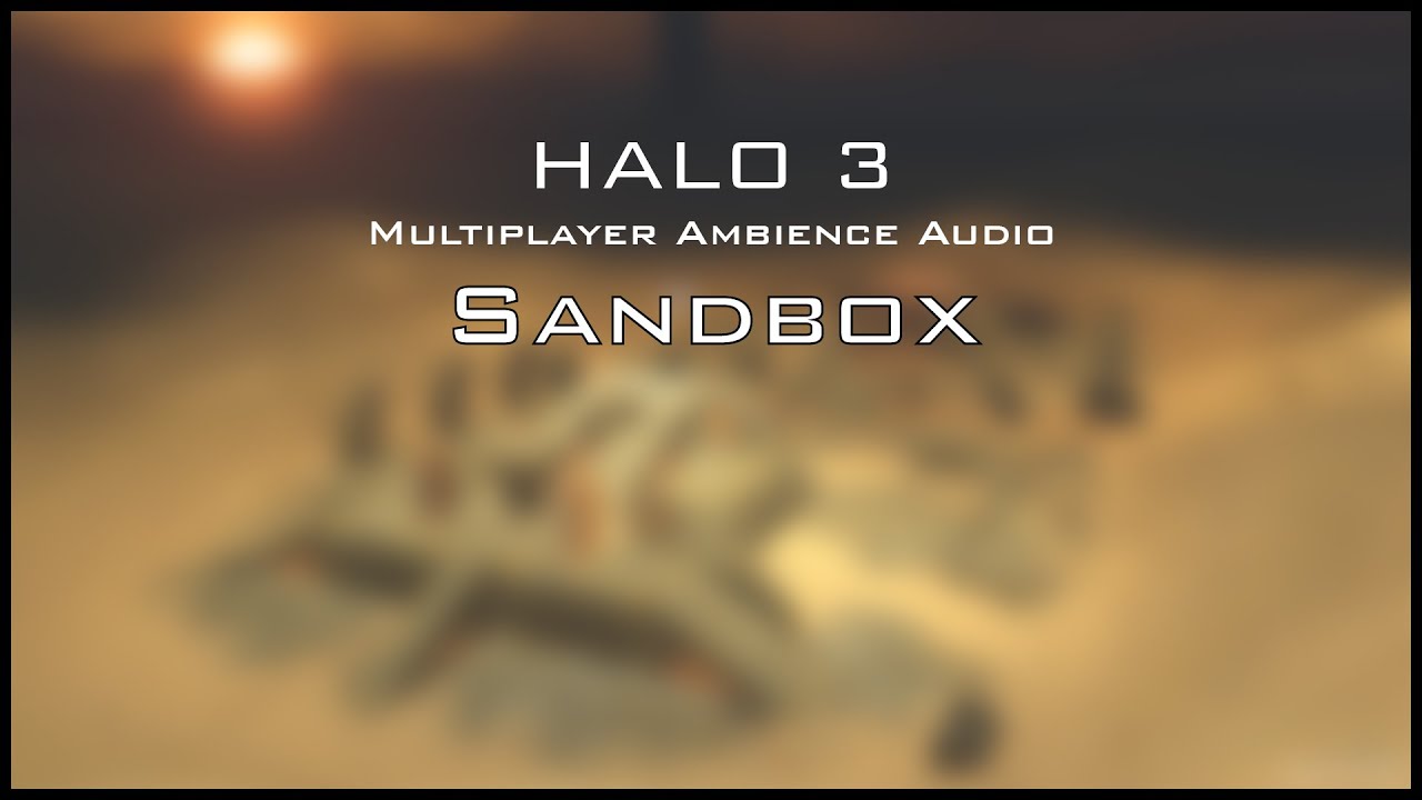 Halo 3 Multiplayer Ambience: Sandbox