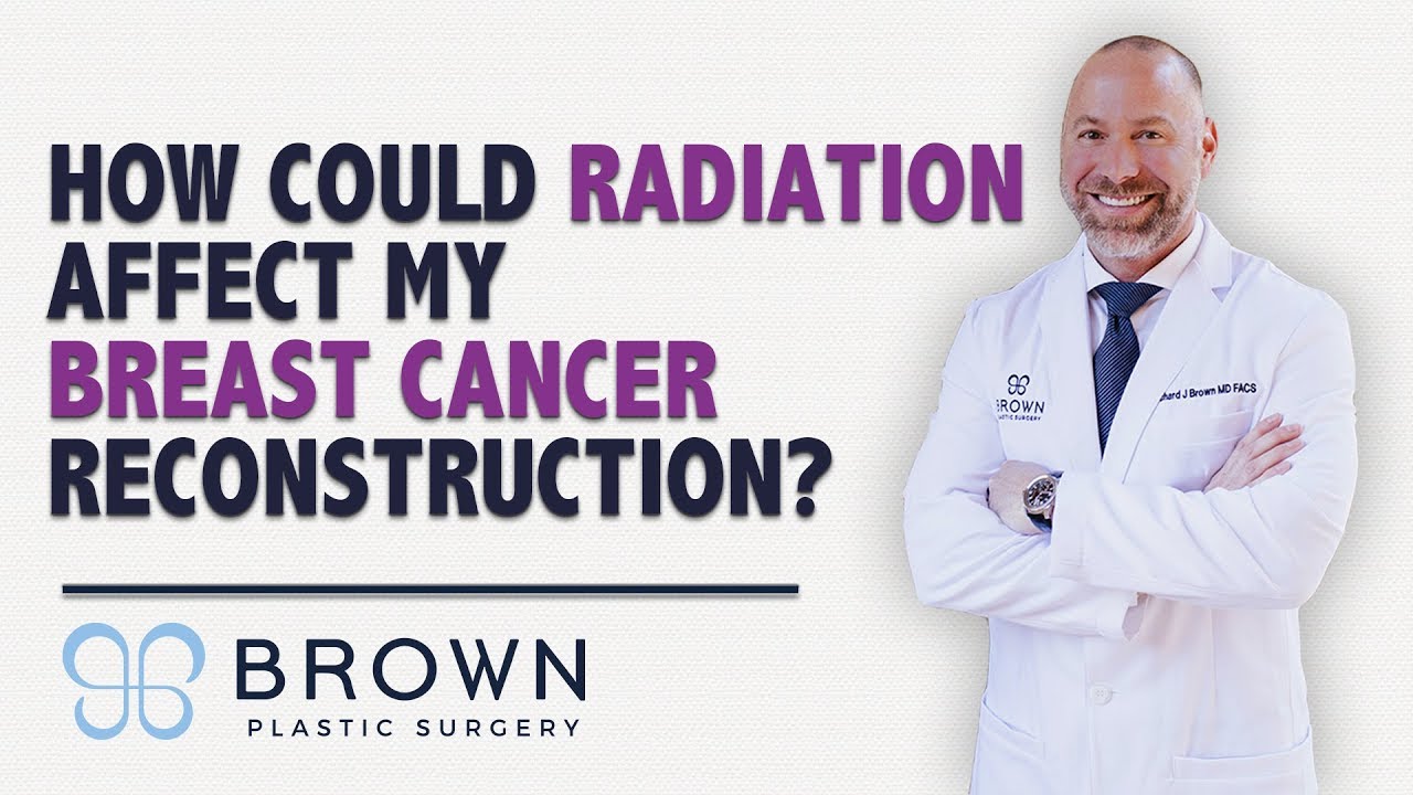 How Does Radiation Affect My Results After Breast Cancer Reconstruction? | Brown Plastic Surgery