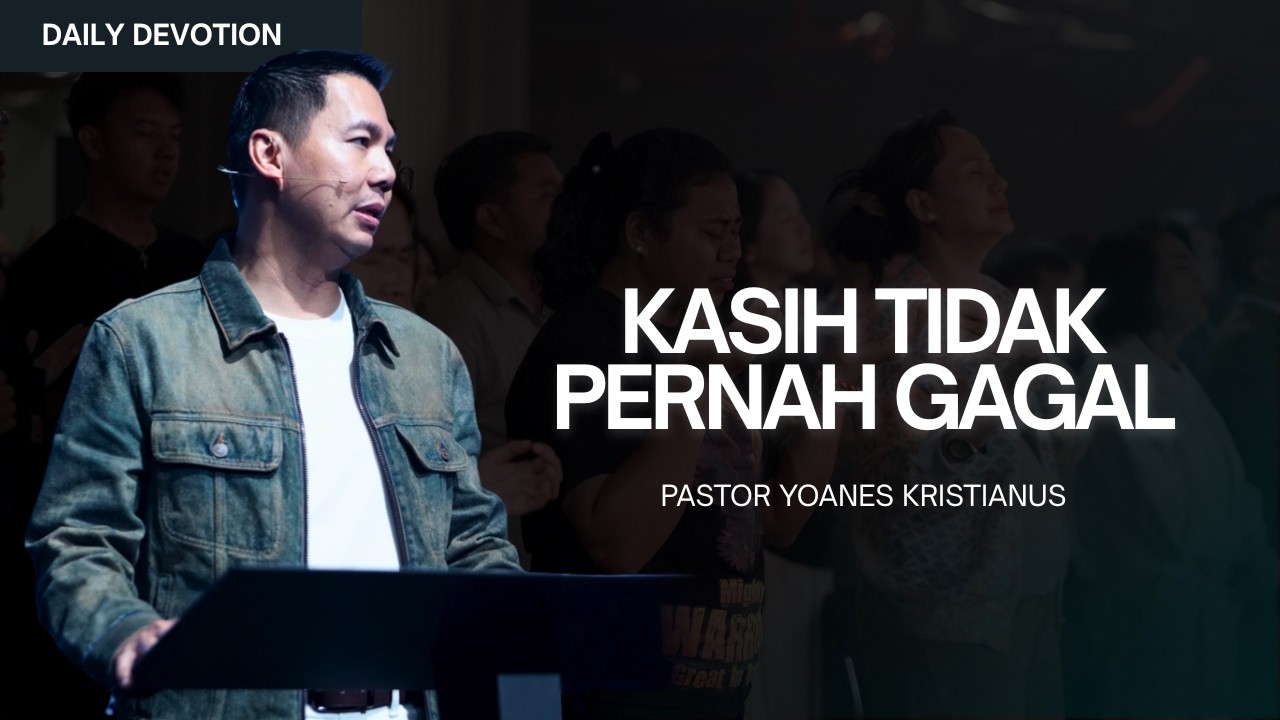 Kasih Tidak Pernah Gagal - Ps. Yoanes Kristianus