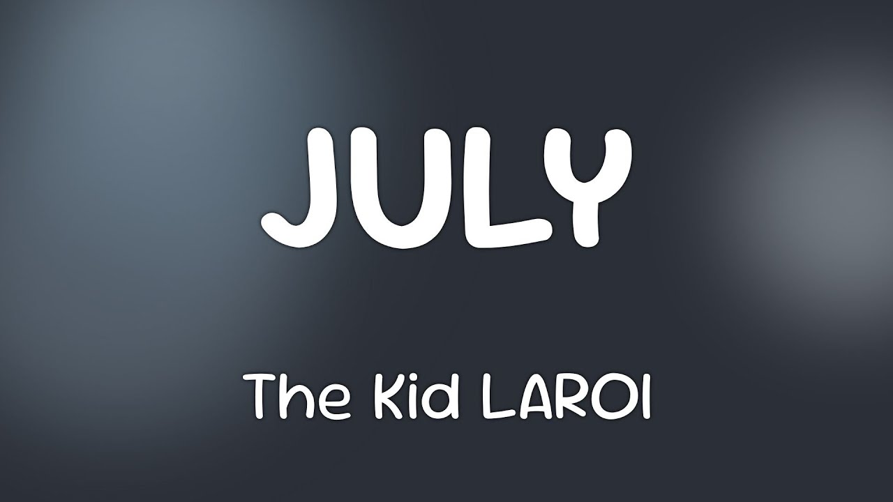 The Kid LAROI - JULY  [Lyrics]