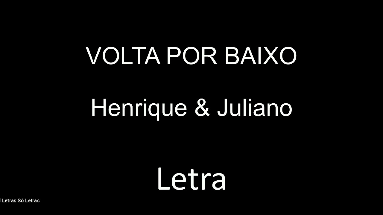 Volta por baixo - Henrique e Juliano (LETRA)