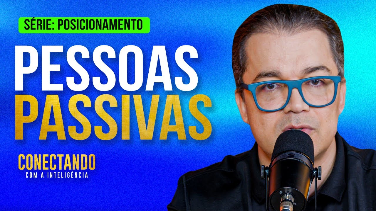 Como lidar com pessoas passivas? l Conectando com a Inteligência #265