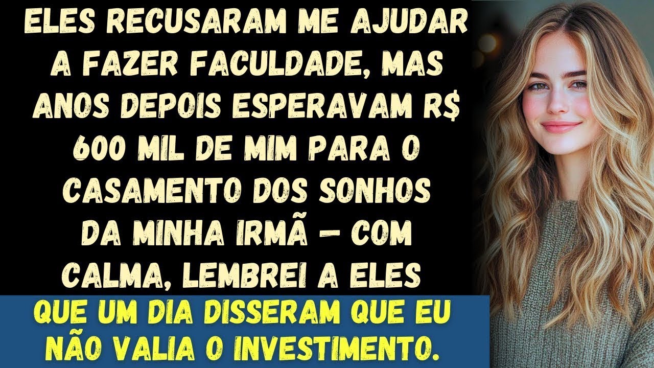 Meus pais se recusaram a me ajudar a fazer faculdade, mas anos depois exigiram R$ 600 mil para