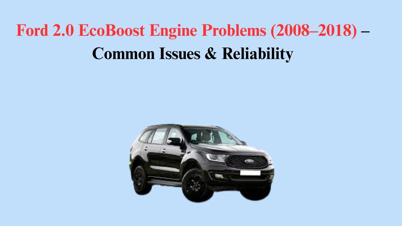 Ford 2.0 EcoBoost Engine Problems (2008&ndash;2018) &ndash; Common Issues & Reliability