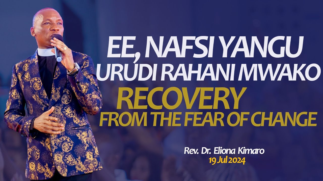 Ee, Nafsi Yangu Rudi Rahani Mwako | Recovery From The Fear Of Change | Rev. Dr. Eliona Kimaro