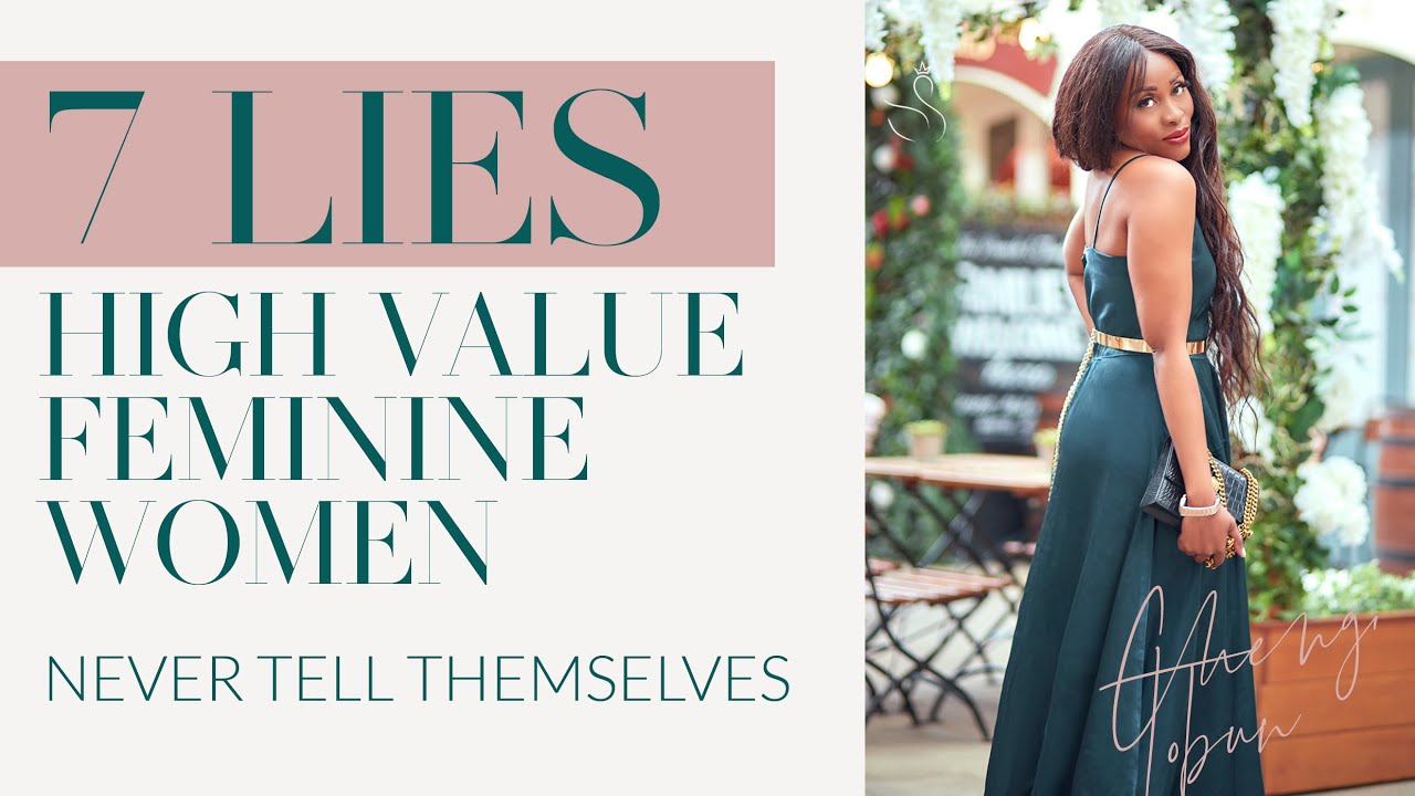 7 LIES HIGH VALUE FEMININE WOMEN NEVER TELL THEMSELVES