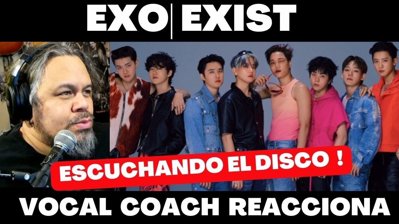 ESCUCHANDO A EXO Y SU ALBUM EXIST !! VOCAL COACH Y PRODUCTOR REACCIONA ! 
