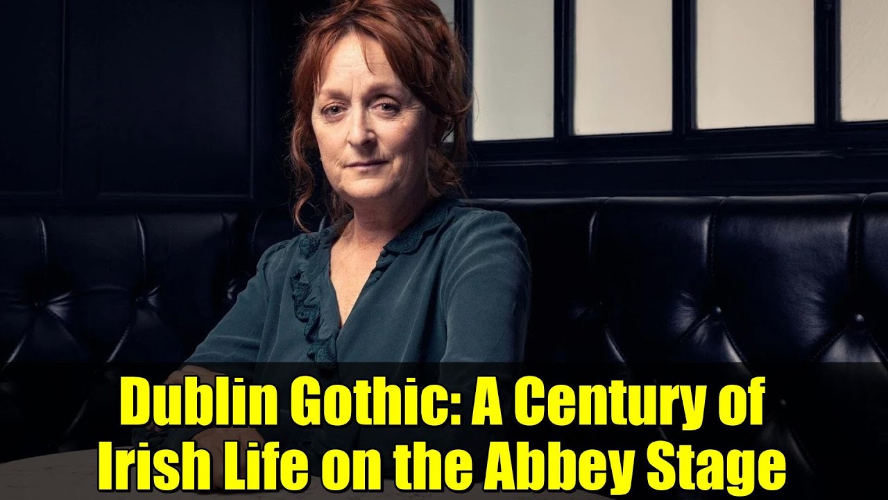 Dublin Gothic: A Century of Irish Life on the Abbey Stage | Barbara Bergin's Epic Play