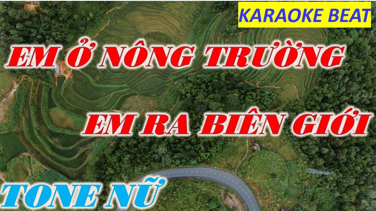 EM Ở NÔNG TRƯỜNG EM RA BIÊN GIỚI-KARAOKE TONE NỮ- BEAT MỚI CÔNG TRÌNH STUDIO