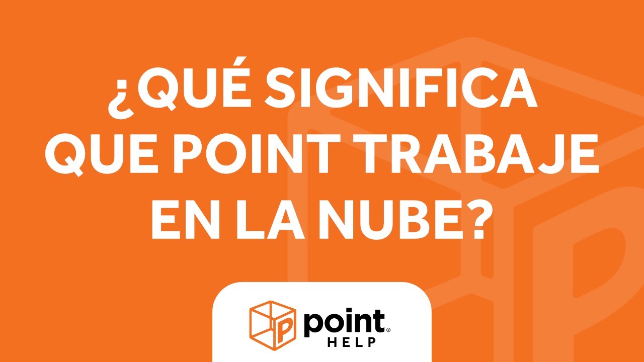 Point Help | ¿Qué significa que Point trabaje en la nube?