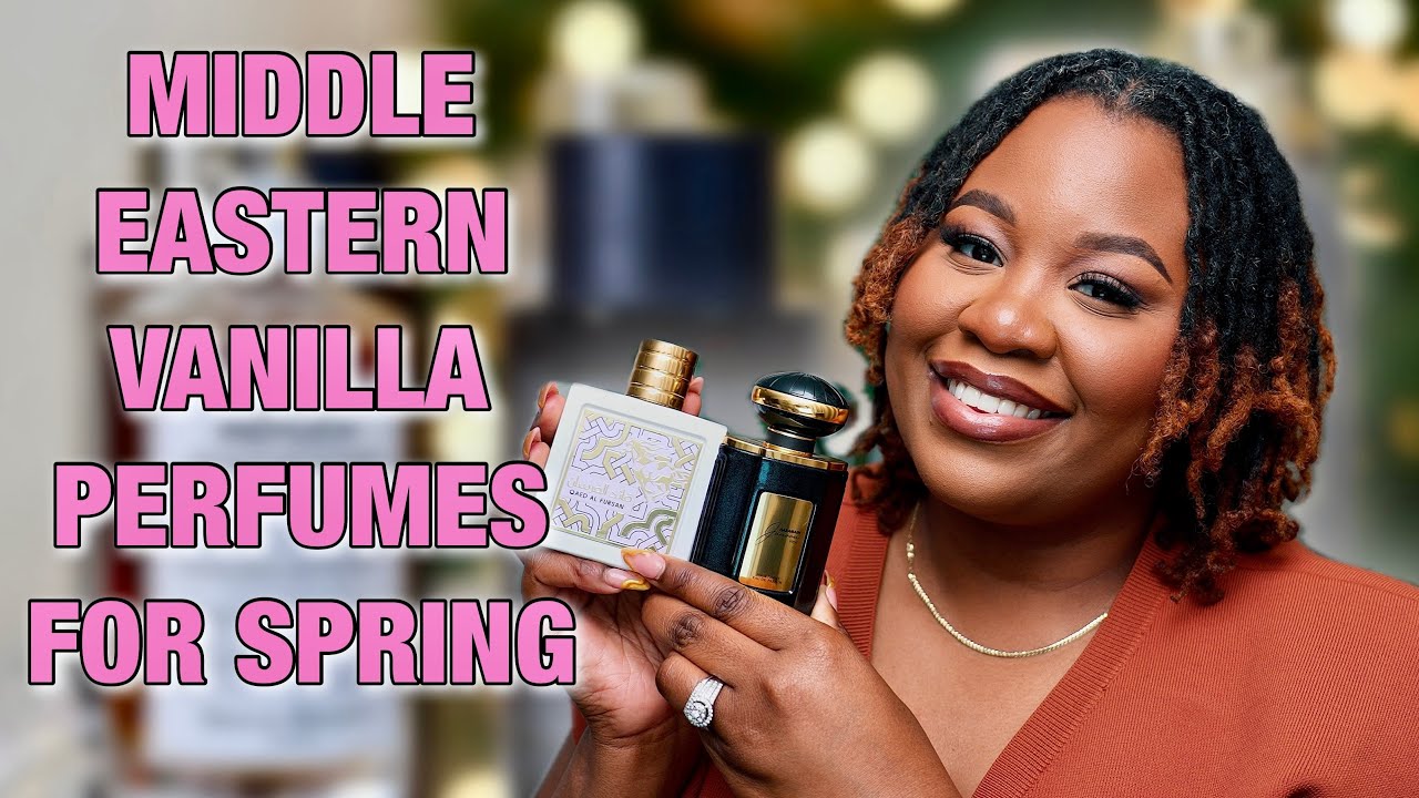 BEST MIDDLE EASTERN VANILLA PERFUMES FOR SPRING