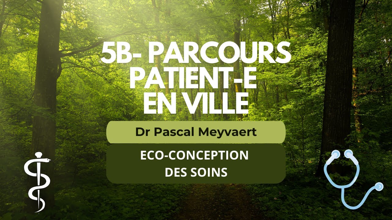 ECO-CONCEPTION DES SOINS 5B- Parcours patient en ville [Dr Pascal Meyvaert]