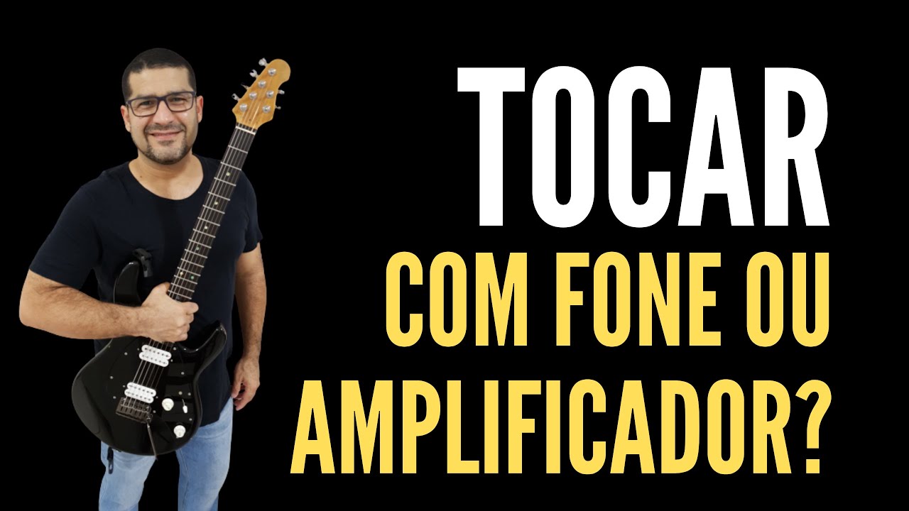 TOCAR COM FONE OU AMPLIFICADOR - AULA DE GUITARRA