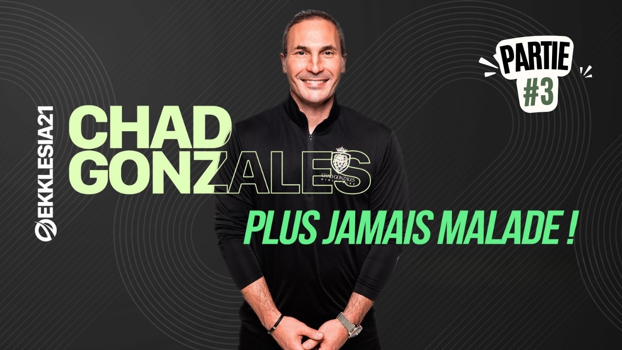 Plus jamais malade - Partie #3 - Chad Gonzales