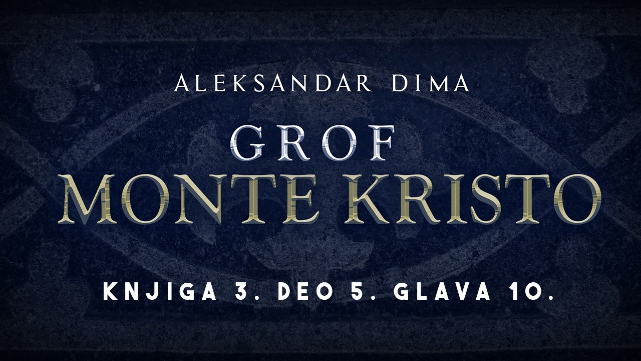 Aleksandar Dima - Grof Monte Kristo - audio knjiga na srpskom jeziku - Knjiga 3. Deo 5. Glava 10.