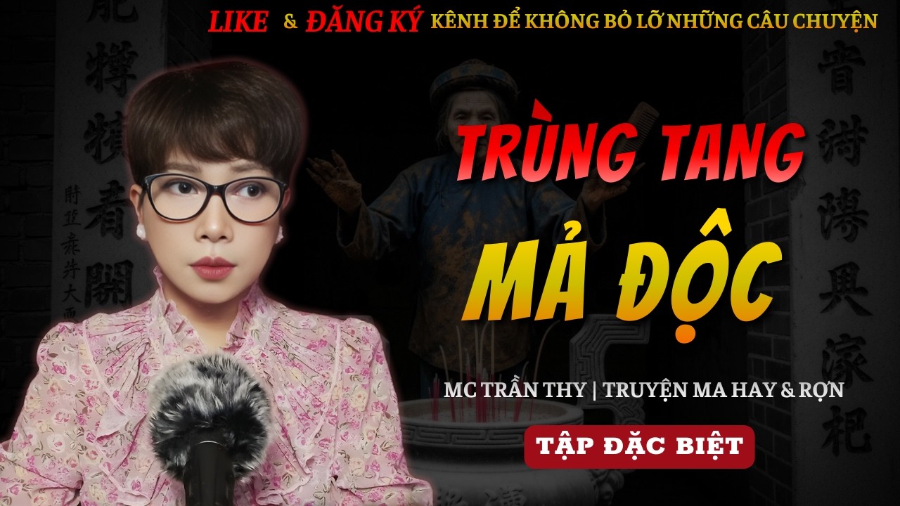 TRUYỆN MA MC TRẦN THY MỚI 2026 | TRÙNG TANG MẢ ĐỘC || CHUYỆN MA MC TRẦN THY KỂ HAY VÀ RỢN NHẤT