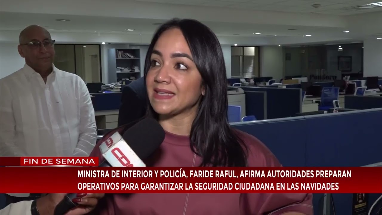 Faride Raful afirma preparan operativos para garantizar la seguridad ciudadana en las navidades