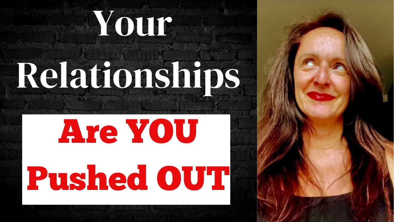 Everyone is YOU Pushed OUT in YOUR Relationships!