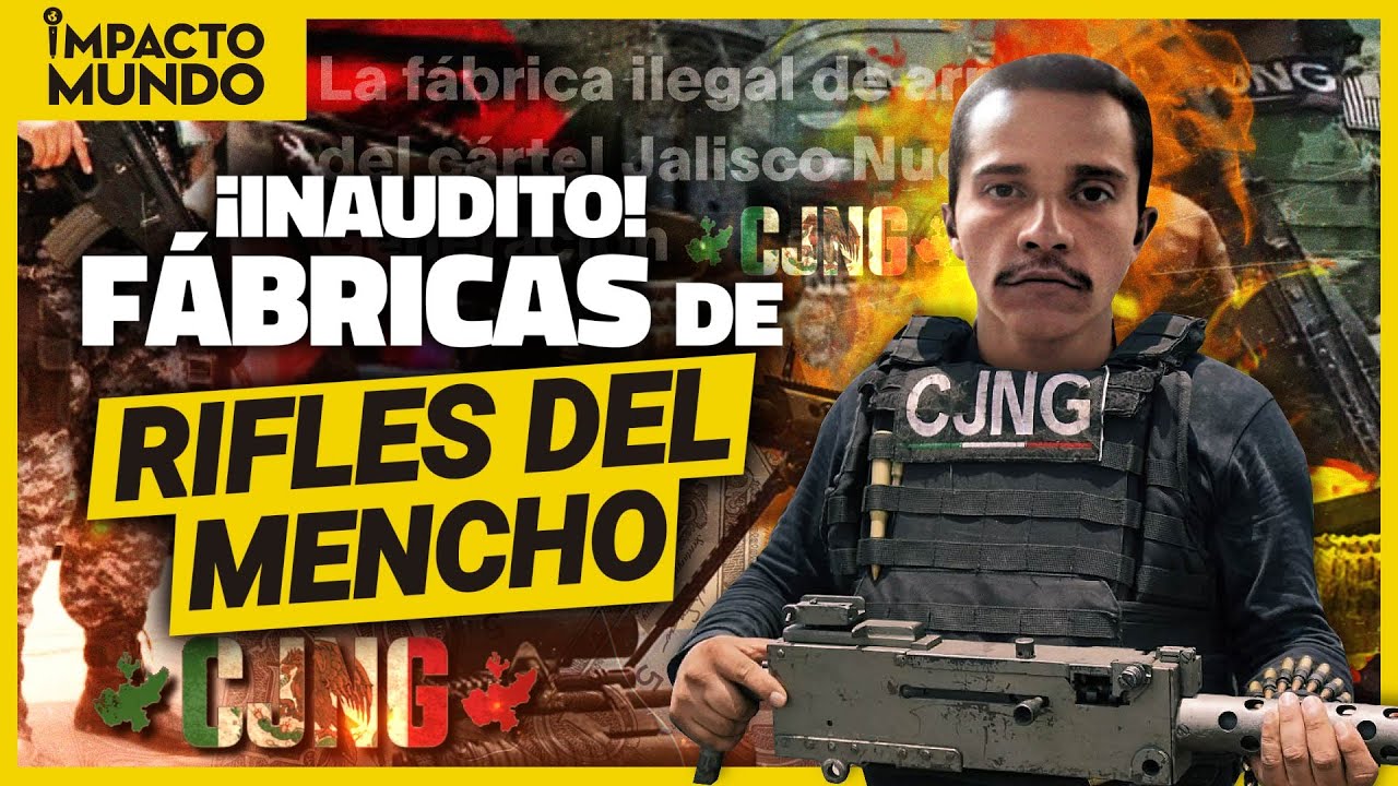 El CJNG fabrica su PROPIAS ARMAS de GUERRA en MÉXICO I IMPACTO MUNDO