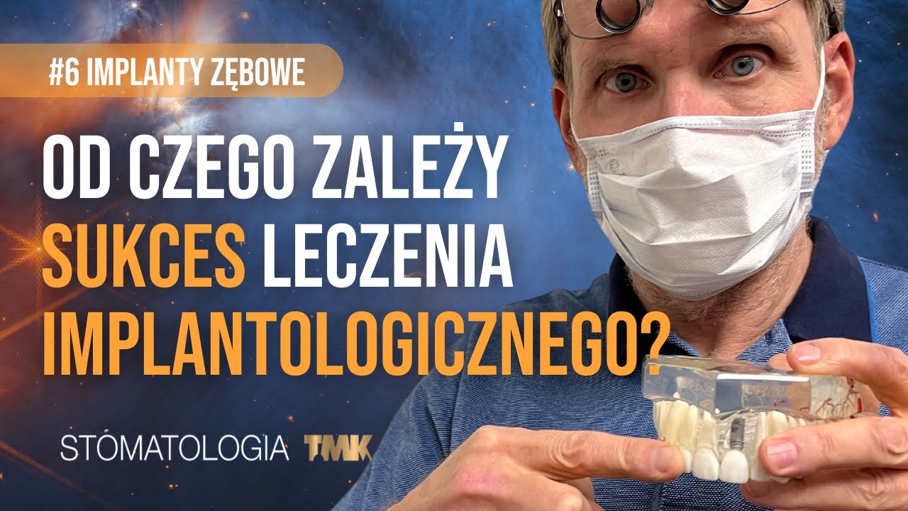 Od czego zależy sukces leczenia implantologicznego? #6 Implanty zębowe