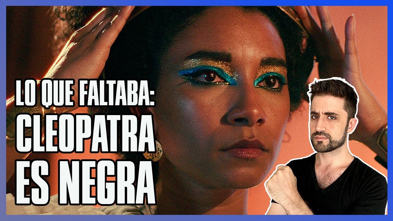 Ahora CLEOPATRA es Negra | Así Reescriben la Historia
