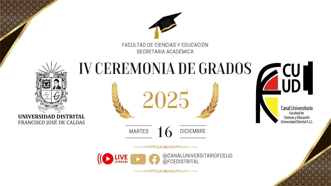 IV CEREMONIA DE GRADOS UNIVERSIDAD DISTRITAL - FACULTAD DE CIENCIAS Y EDUCACIÓN