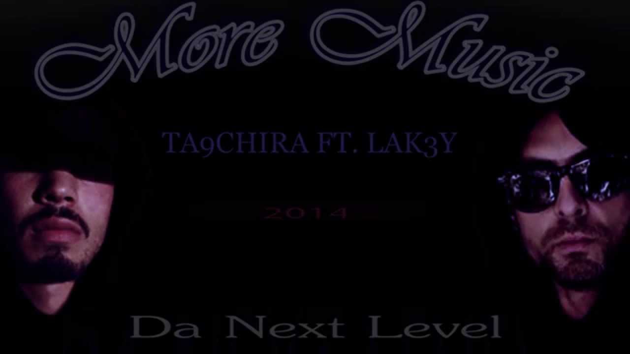 Ta9chira ft. Lak3y - More Music [Da Next Level] 2014