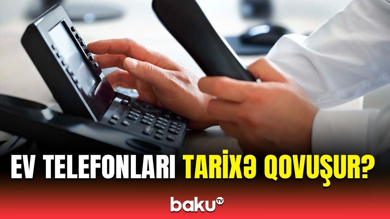 “Aztelekom”dan açıqlama | Ev telefonları ləğv olunacaq, yoxsa...?