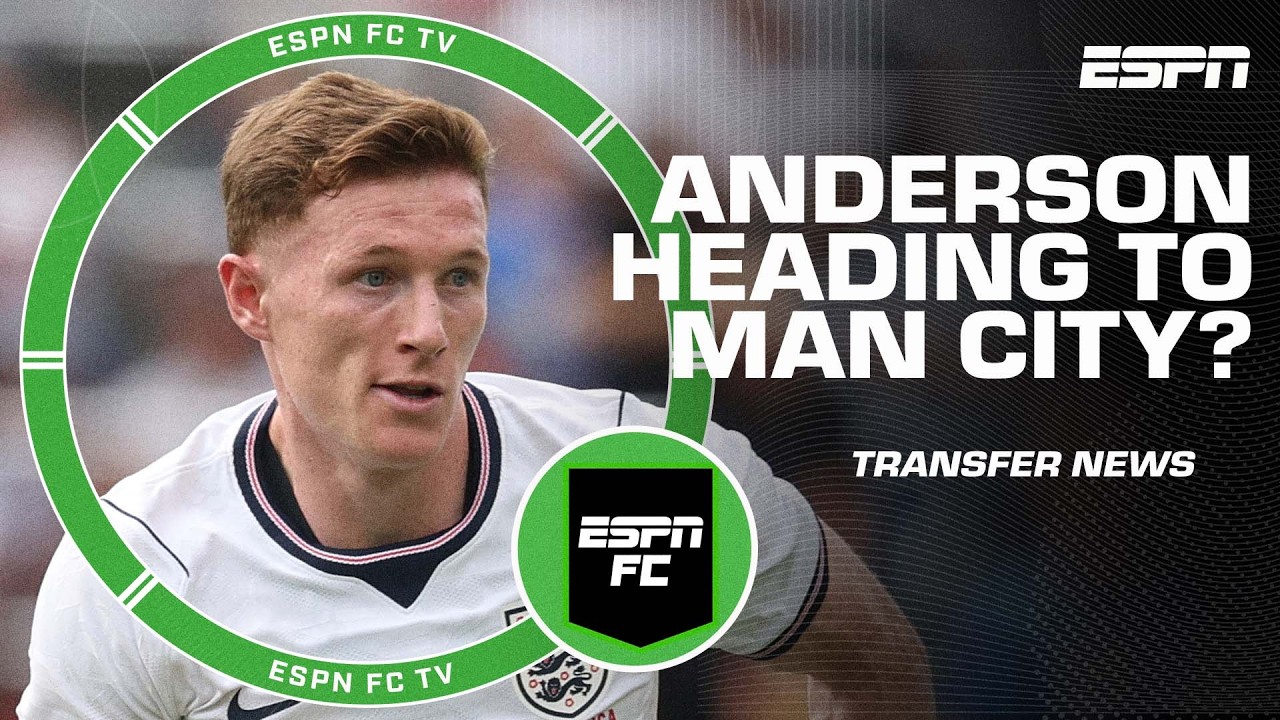Elliot Anderson to Manchester City? 💰 Why &pound;100m+ is worth it for an &lsquo;EXCELLENT PLAYER!&rsquo; | ESPN FC