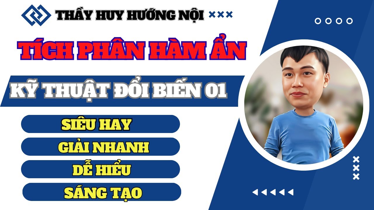 TÍCH PHÂN HÀM ẨN SIÊU HAY - KỸ THUẬT ĐỔI BIẾN 01
