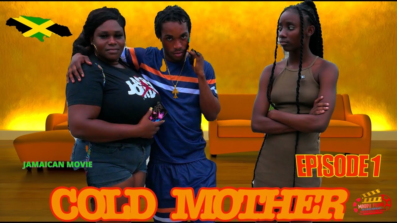 COLD MOTHER | NEW JAMAICAN MOVIE | EPISODE 1