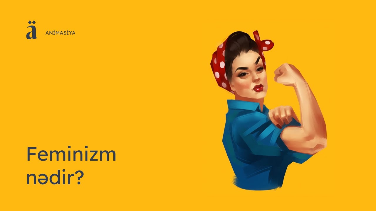 Feminizm nədir? | Əkinçi