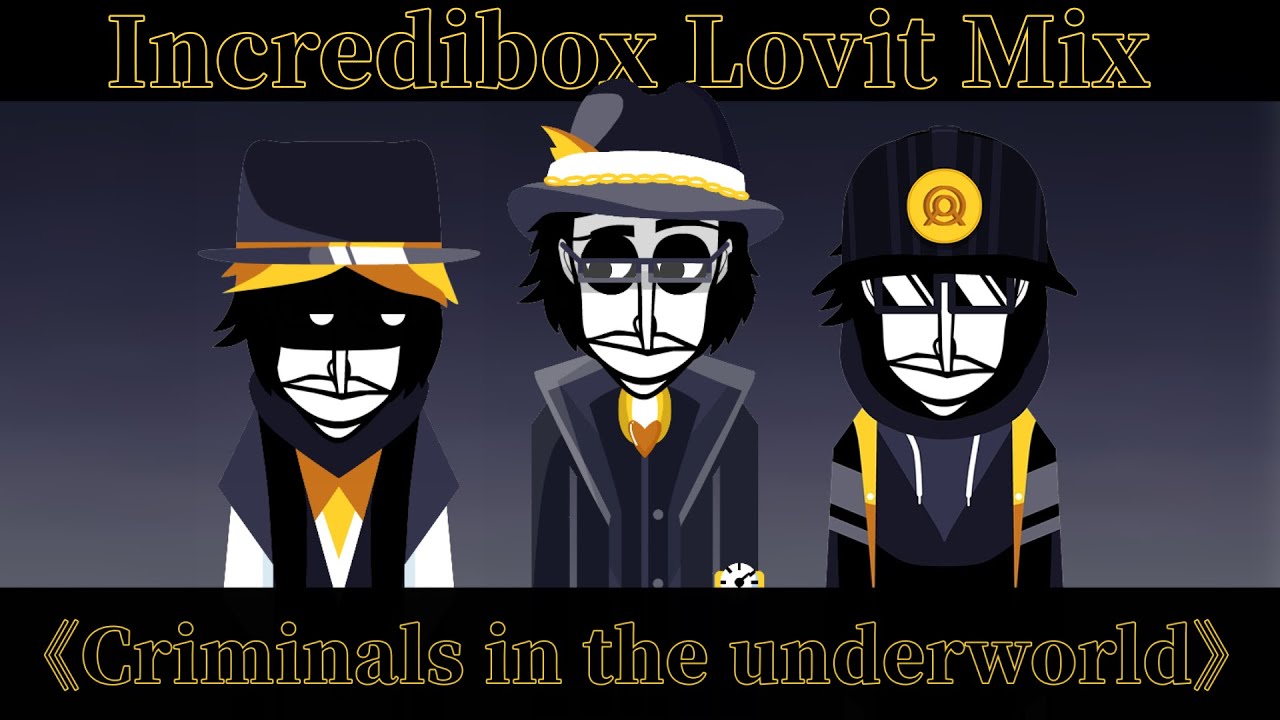 Incredibox Lovit Mix 《Criminals in the underworld》
