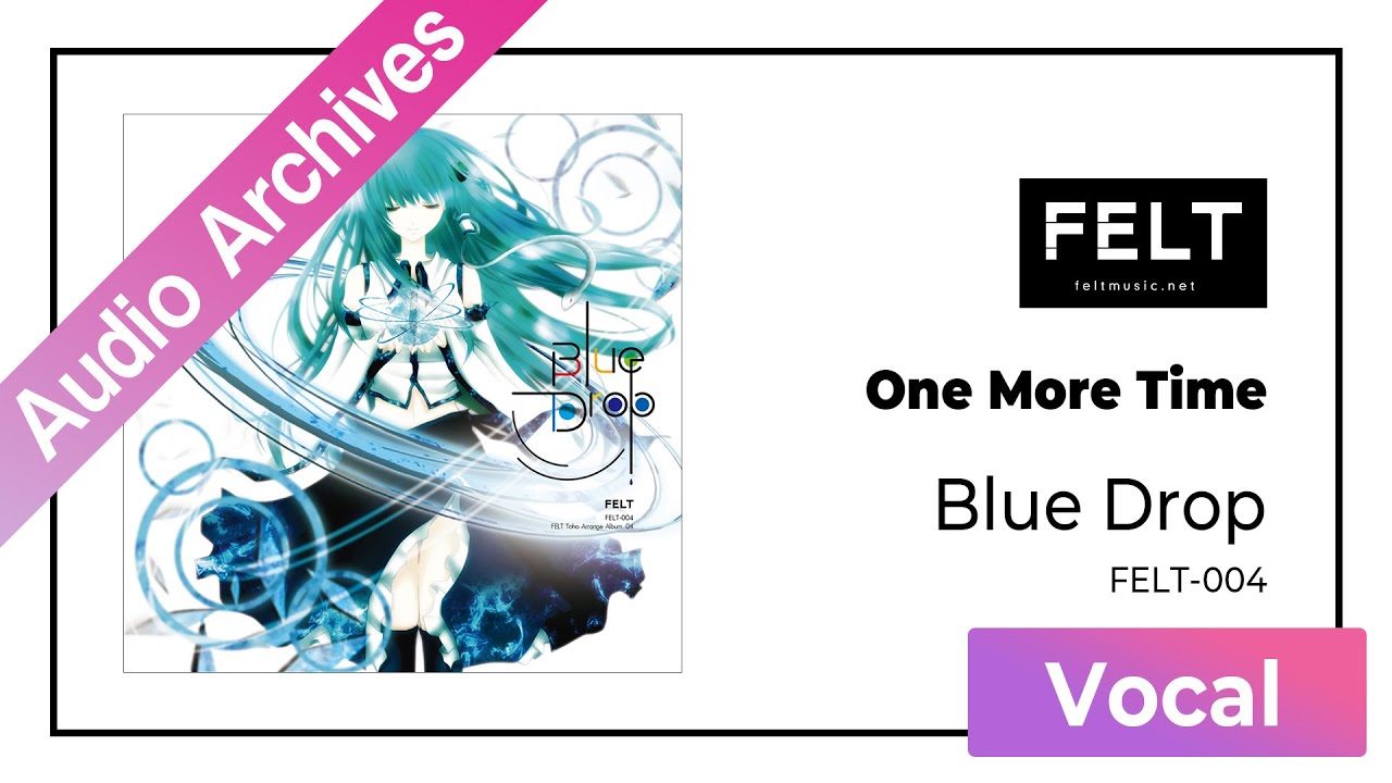 【FELT】07. One More Time（FELT-004 Blue Drop）[Audio Archives]