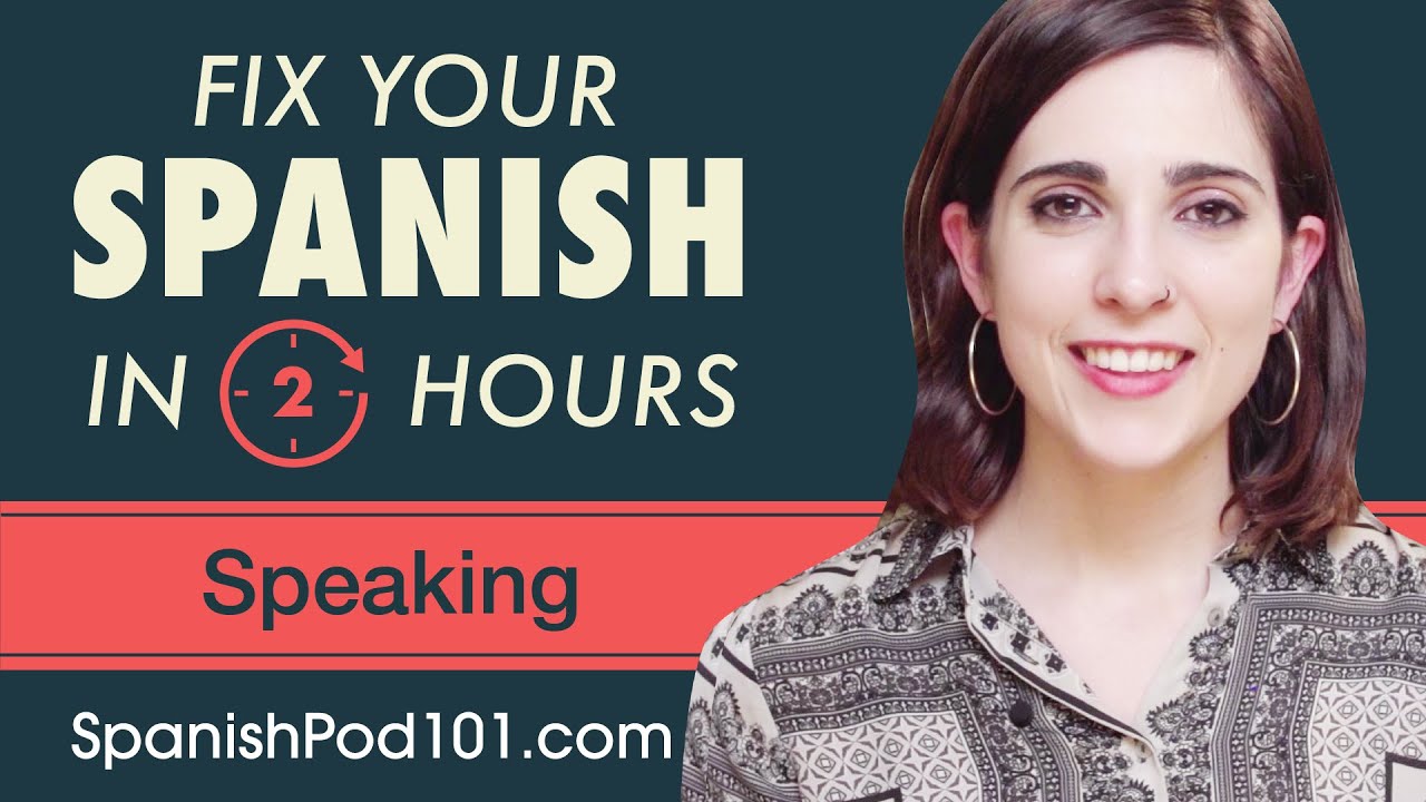 2 Hours of Spanish - Fix Your Spanish Speaking Skills