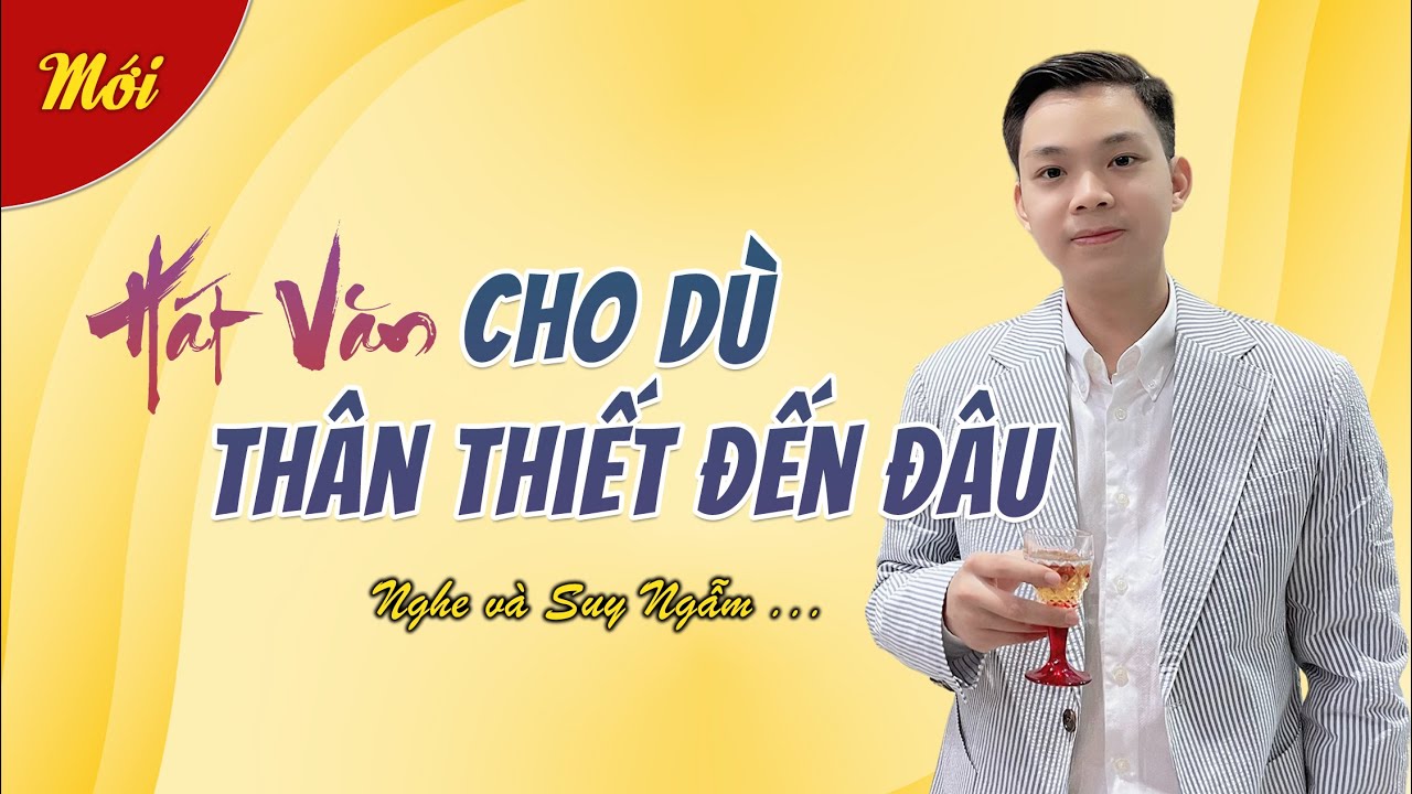 Cho Dù Thân Thiết Đến Đâu - Thế Hoàn Hát Văn | Nghe và Ngẫm lại