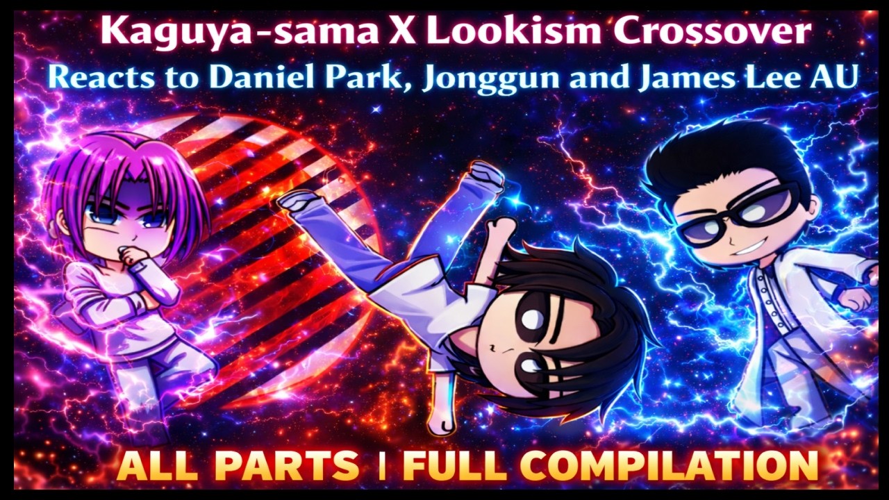 Kaguya-sama Reacts to LOOKISM Crossover | All Parts | Full Compilation | Eng / Rus | Gacha reaction