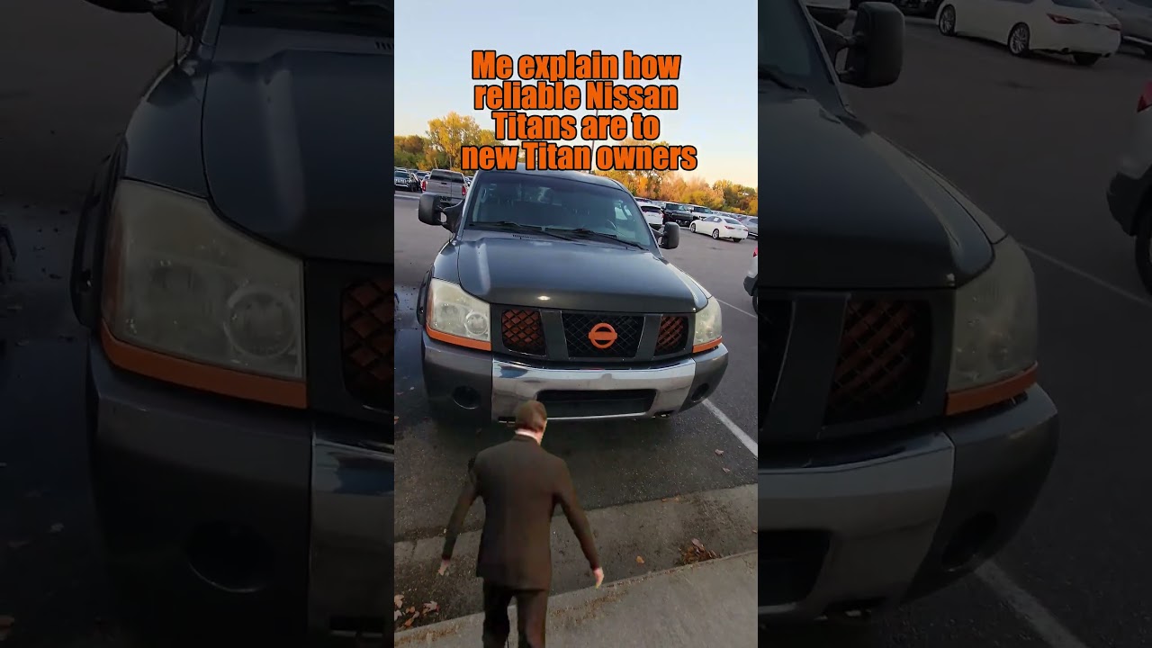 Me explaining how reliable Nissan Titans are to new Titan owners
