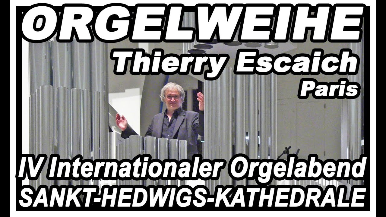 ORGELWEIHE SANKT HEDWIGS KATHEDRALE - Viertes ORGELKONZERT mit Thierry Escaich aus Paris am 7.5.2025
